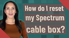 How do I reset my Spectrum cable box?