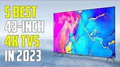 5 Best 43-Inch 4K TVs 2023 | Best 43-Inch TV 2023