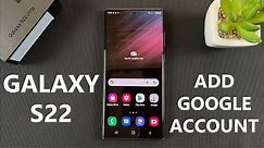 Samsung Galaxy S22 Ultra - How To Add a Google Account | Gmail Account