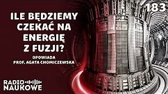 Energia fuzji - na jakim etapie są prace nad elektrownią termojądrową? | prof. Agata Chomiczewska