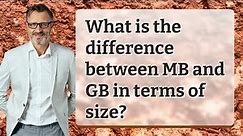 What is the difference between MB and GB in terms of size?
