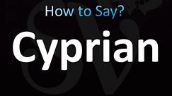 How to Pronounce Cyprian (correctly!)