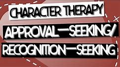 Character Therapy | Approval/Recognition-Seeking