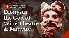Dionysus the God of Wine, Festivity, and Theatre