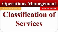 Classification of services, operations management, classification of services in operations, mba