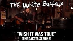 THE WHITE BUFFALO - "Wish It Was True" (The Dakota Sessions)