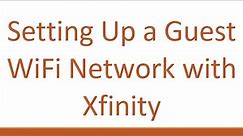 Setting Up a Guest WiFi Network with Xfinity