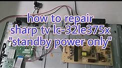 How to repair Sharp LED TV LC-32LE375X - Won't turn On "standby power only"