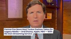 Former Fox News Host Tucker Carlson Takes On Legacy Media — And Disney, Apple, HBO — With His Own St