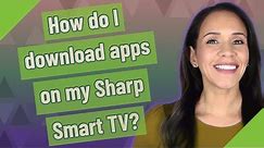 How do I download apps on my Sharp Smart TV?