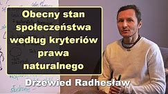 Obecny stan społeczeństwa według kryteriów prawa naturalnego - Drzewied Radhesław
