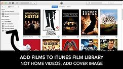 How to Add Movies / Film to iTunes Film Library, Not Home Videos, Like Purchased with Cover Image
