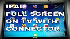 HOW TO PUT IPAD IN FULL SCREEN ON TV WITH CONNECTOR
