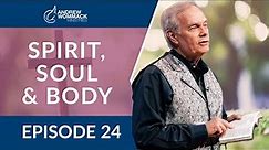 Spirit, Soul & Body: Episode 24