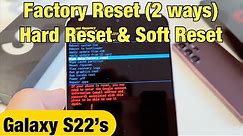 Galaxy S22's: How to Factory Reset (2 ways- Hard Reset & Soft Reset) for Resell or Clean Slate