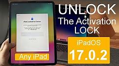 Quick & Easy Unlock The Activation Lock on Any iPad Locked To Owner | Unlock iPad Pro M1, M2 iOS 17
