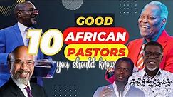 10 Good Bible Preaching African Pastors You Should Know.