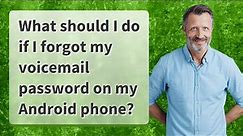 What should I do if I forgot my voicemail password on my Android phone?