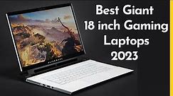 Best Giant 18 Inch Gaming Laptops 2023