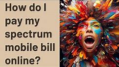 How do I pay my spectrum mobile bill online?
