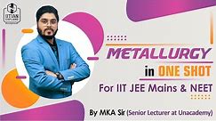 Metallurgy in one Shot | Metallurgy - Endgame | Explained by IITian - A Must Watch Video | Jee, NEET