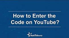 How to Enter the Code on YouTube?- Youtube Guide and Tips!