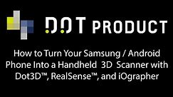 How To: Turn a Samsung / Android Phone Into a Handheld 3D Scanner with Dot3D™ and Intel® RealSense™