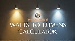 Watts to Lumens | Watts to Lumens Calculator | Convert Watts To Lumens