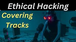 Covering Your Tracks: Ethical Hacking Explained