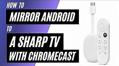 How To Mirror Android Phone to Sharp TV Using a Chromecast