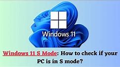 What is Windows 11 S Mode? How to check if your PC is in S mode?