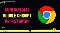 CUM Instalez Google CHROME pe PC/LAPTOP