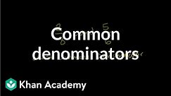 Finding common denominators | Fractions | Pre-Algebra | Khan Academy