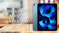 What is Special in iPad Air 5th Generation? | Pros & Cons Review