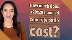 How much does a 20x20 stamped concrete patio cost?