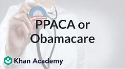 PPACA or "Obamacare" | American civics | US History | Khan Academy