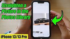 iPhone 13/13 Pro: How to Straighten a Picture in the Photos Library