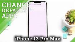 How to Set Up Default Browser on iPhone 13 Pro Max - Manage Default Apps