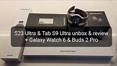 Samsung S23 Ultra, Galaxy Watch 6 & Tab S9 Ultra & unbox & overview