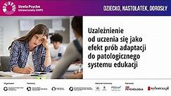 Uzależnienie od uczenia się a adaptacja do patologicznego systemu edukacji - dr Paweł Atroszko