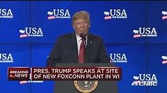 President Trump speaks at new Foxconn site