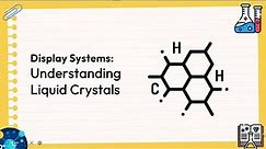 Display Systems: Understanding Liquid Crystals