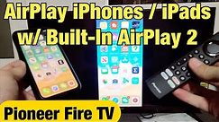Pioneer Fire TV: How to Airplay iPhones & iPads (with built-in AirPlay)