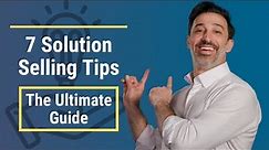7 Solution Selling Tips [The Ultimate Guide]