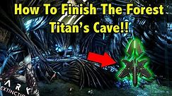 HOW TO FIND AND COMPLETE THE FOREST TITANS CAVE TO SUMMON HIM IN ARK EXTINCTION!! || ARK EXTINCTION!