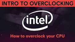 INTRODUCTION TO OVERCLOCKING: How to overclock your Intel CPU