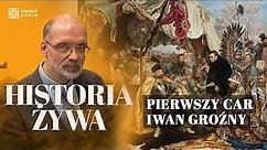 Car Iwan Groźny i jego polityka "wybicia okna" do Europy Zachodniej | HISTORIA ŻYWA