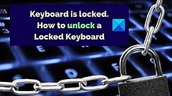 Keyboard is locked; How to unlock a Locked Keyboard