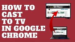 How to Cast to TV in Google Chrome