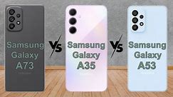 Samsung Galaxy A73 Vs Samsung Galaxy A35 Vs Samsung Galaxy A53 || Comparison